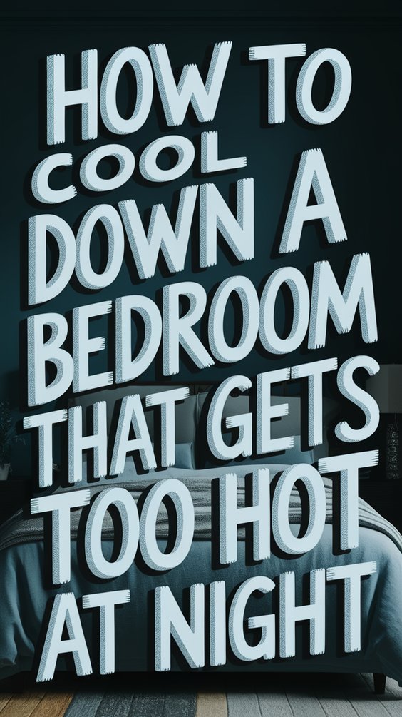 How to Cool Down a Bedroom That Gets Too Hot at Night: Top Expert Tips and Fixes